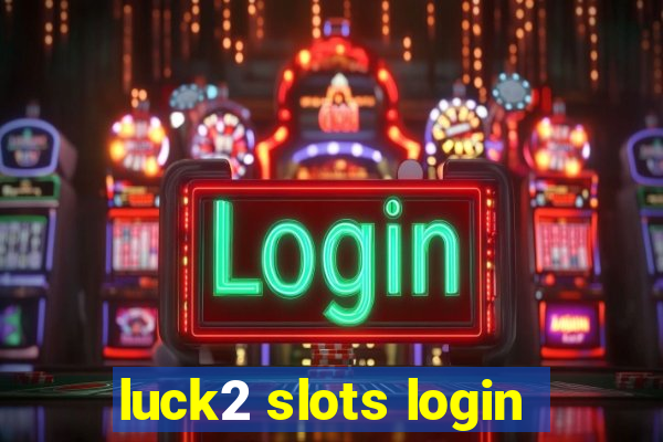 luck2 slots login